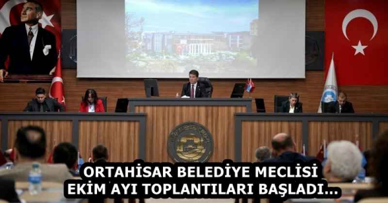 ORTAHİSAR BELEDİYE MECLİSİ EKİM AYI TOPLANTILARI BAŞLADI…