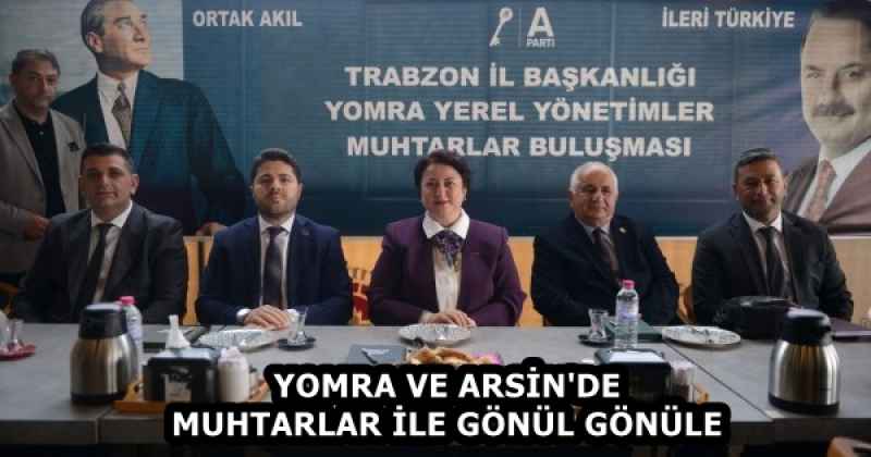 YOMRA VE ARSİN'DE MUHTARLAR İLE GÖNÜL GÖNÜLE