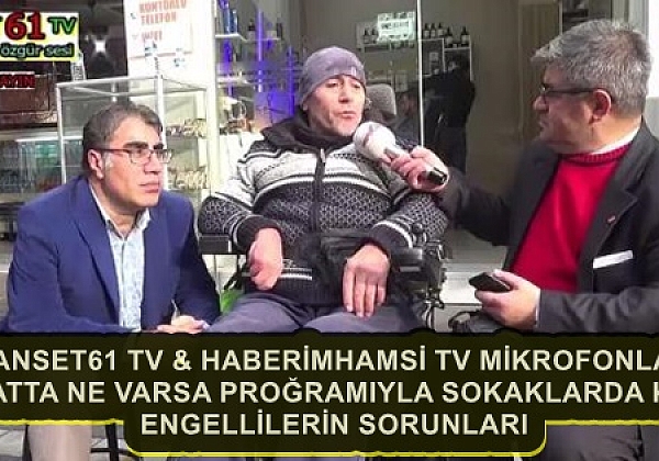 MANSET61 TV & HABERİMHAMSİ TV  SOKAKLARDA  KONU ENGELLİLER