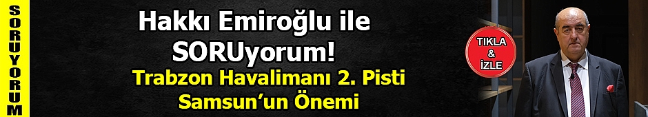 Trabzon Havalimanı 2. Pisti - Samsun'un Önemi | İbrahim Hakkı EMİROĞLU