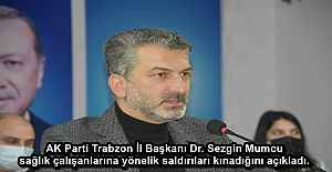 AK Parti Trabzon İl Başkanı Dr. Sezgin Mumcu sağlık çalışanlarına yönelik saldırıları kınadığını açıkladı. 
