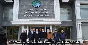 CHP Trabzon Milletvekili Ahmet Kaya Arsin OSB’de