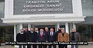 İYİ Parti Trabzon Milletvekili Hüseyin Örs Trabzon Arsin OSB’de