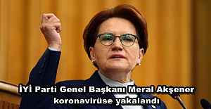 Son Dakika: İYİ Parti Genel Başkanı Meral Akşener koronavirüse yakalandı
