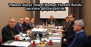 Trabzon Dünya Ticaret Merkezi Yönetim Kurulu toplantısı gerçekleştirildi.