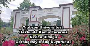 Trabzon Üniversitesi Hakkında Kamu Zararına Neden Olduğu Gerekçesiyle Suç Duyurusu !