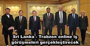 Sri Lanka - Trabzon online iş görüşmeleri gerçekleştirecek
