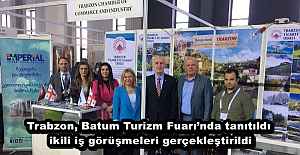 Trabzon, Batum Turizm Fuarı’nda tanıtıldı, ikili iş görüşmeleri gerçekleştirildi