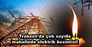 Trabzon'da çok sayıda mahallede elektrik kesintisi!