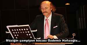 Müziğin şampiyon hocası Özdemir Hafızoğlu…