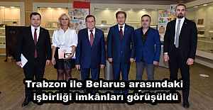 Trabzon ile Belarus arasındaki işbirliği imkânları görüşüldü