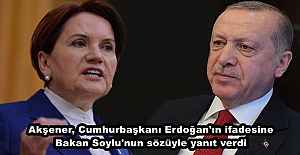 Akşener, Cumhurbaşkanı Erdoğan'ın ifadesine Bakan Soylu'nun sözüyle yanıt verdi