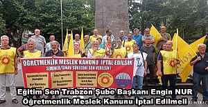 Eğitim Sen Trabzon Şube Başkanı Engin NUR Öğretmenlik Meslek Kanunu İptal Edilmeli