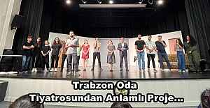 Trabzon Oda Tiyatrosundan Anlamlı Proje...