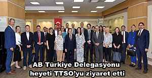 AB Türkiye Delegasyonu heyeti TTSOyu...