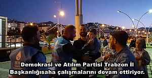 Demokrasi ve Atılım Partisi Trabzon İl Başkanlığı saha çalışmalarını devam ettiriyor.
