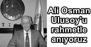 Ali Osman Ulusoy'u rahmetle anıyoruz