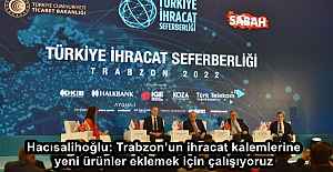Hacısalihoğlu: Trabzon’un ihracat kalemlerine yeni ürünler eklemek için çalışıyoruz