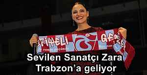 Sevilen Sanatçı Zara, Trabzon’a geliyor