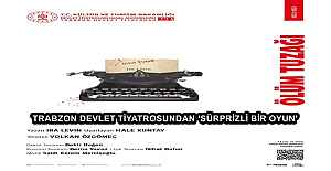 TRABZON DEVLET TİYATROSUNDAN ‘SÜRPRİZLİ BİR OYUN’