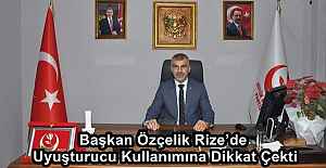 Başkan Özçelik Rize’de Uyuşturucu Kullanımına Dikkat Çekti