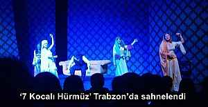 ‘7 Kocalı Hürmüz’ Trabzon’da sahnelendi