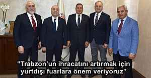 “Trabzon’un ihracatını artırmak için yurtdışı fuarlara önem veriyoruz”