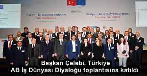 Başkan Çelebi, Türkiye – AB İş Dünyası Diyaloğu toplantısına katıldı