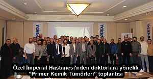 Özel İmperial Hastanesi'nden doktorlara yönelik “Primer Kemik Tümörleri” toplantısı 