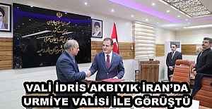 VALİ İDRİS AKBIYIK İRAN’DA URMİYE VALİSİ İLE GÖRÜŞTÜ