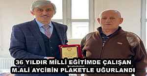 36 YILDIR MİLLİ EĞİTİMDE ÇALIŞAN M.ALİ AYCİBİN PLAKETLE UĞURLANDI