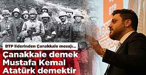 BTP liderinden Çanakkale mesajı…
