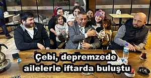 Çebi, depremzede ailelerle iftarda buluştu