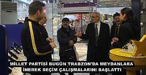 MİLLET PARTİSİ BUGÜN TRABZON'DA MEYDANLARA İNEREK SEÇİM ÇALIŞMALARINI BAŞLATTI