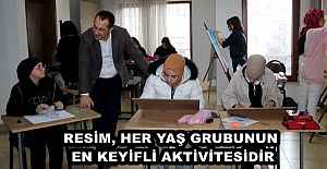 RESİM, HER YAŞ GRUBUNUN EN KEYİFLİ AKTİVİTESİDİR
