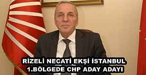RİZELİ NECATİ EKŞİ İSTANBUL 1.BÖLGEDE CHP ADAY ADAYI