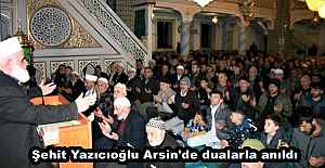 Şehit Yazıcıoğlu Arsin'de dualarla anıldı