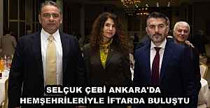 SELÇUK ÇEBİ ANKARA'DA HEMŞEHRİLERİYLE İFTARDA BULUŞTU