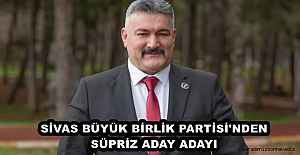 SİVAS BÜYÜK BİRLİK PARTİSİ'NDEN SÜPRİZ ADAY ADAYI