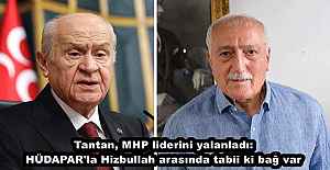 Tantan, MHP liderini yalanladı: HÜDAPAR'la Hizbullah arasında tabii ki bağ var
