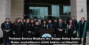 Trabzon Barosu Başkanı Av. Duygu Keleş Aydın: Kamu avukatlarının özlük hakları verilmelidir