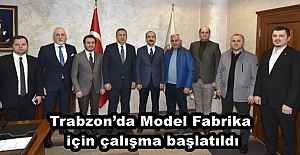 Trabzon’da Model Fabrika için çalışma başlatıldı