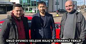 ÜNLÜ OYUNCU SELÇUK KILIÇ'A GÖRKEMLİ TEKLİF