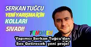 Yapımcı Serkan Tuğcu'dan Ses Getirecek  yeni proje!