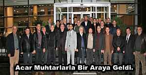 Acar Muhtarlarla Bir Araya Geldi.