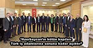 “Azerbaycan’ın bütün kapıları Türk iş adamlarına sonuna kadar açıktır”