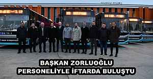 BAŞKAN ZORLUOĞLU PERSONELİYLE İFTARDA BULUŞTU