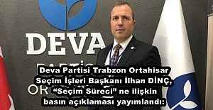 Deva Partisi Trabzon Ortahisar Seçim İşleri Başkanı İlhan DİNÇ, “Seçim Süreci” ne ilişkin basın açıklaması yayımlandı: