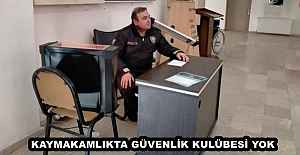 KAYMAKAMLIKTA GÜVENLİK KULÜBESİ YOK