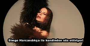 Simge Harcandıkça ile kendinden söz...